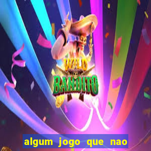 algum jogo que nao precisa depositar dinheiro